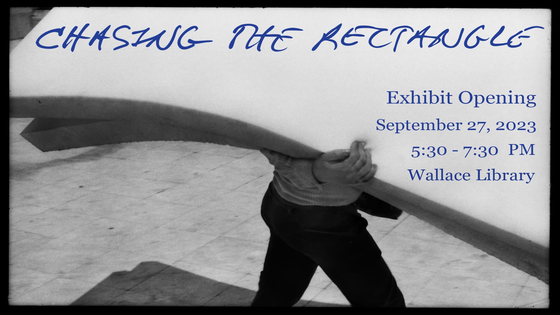 Image of a black and white photograph that shows someone holding a mattress. Across the top in blue is "Chasing the Rectangle," September 27, 2023, 5:30pm to 7:30pm, Wallace Library.