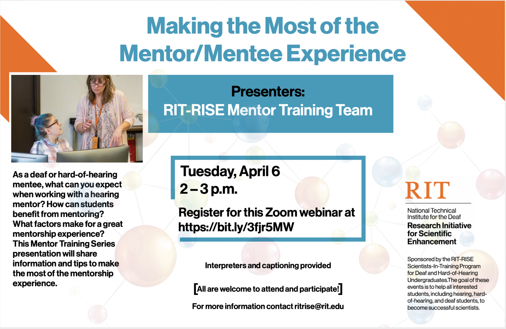 “Making the Most of the Mentor/Mentee Experience” presented by the RIT-RISE Mentor Training Team. Interpreters and captioning provided. All are welcome to attend and participate! Tuesday, April 6 from 2:00-3:00pm. Register for this Zoom webinar at https://bit.ly/3fjr5MW. For more information contact ritrise@rit.edu