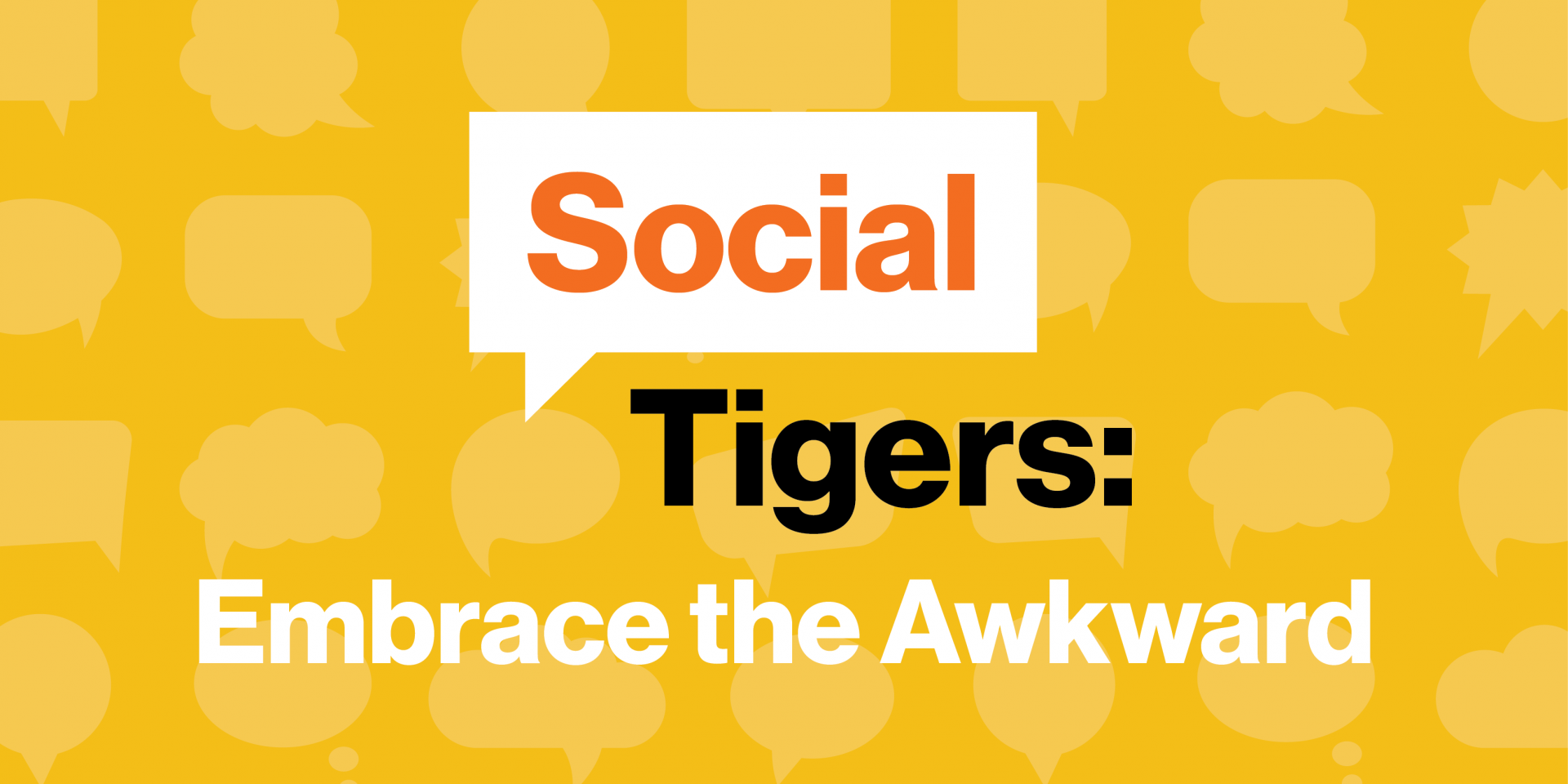 Social Tigers: Embrace the Awkward