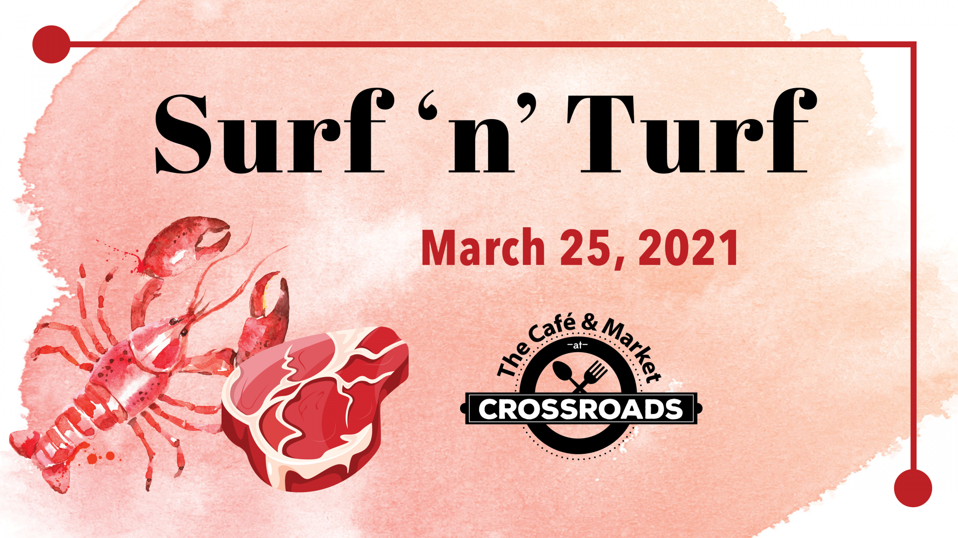 A pink background with an red lobster with prime rib, the Cafe & Market at Crossroads logo beside it. "Surf n' Turf" on "March 25, 2021"