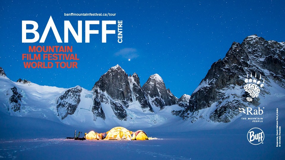 Image of basecamp in Denali National Park, Alaska, with text "Banff Centre Mountain Film Festival World Tour" and logos of Tour sponsors Rab, Buff, and Lake Louise. Photo credited to Christian Pondella.