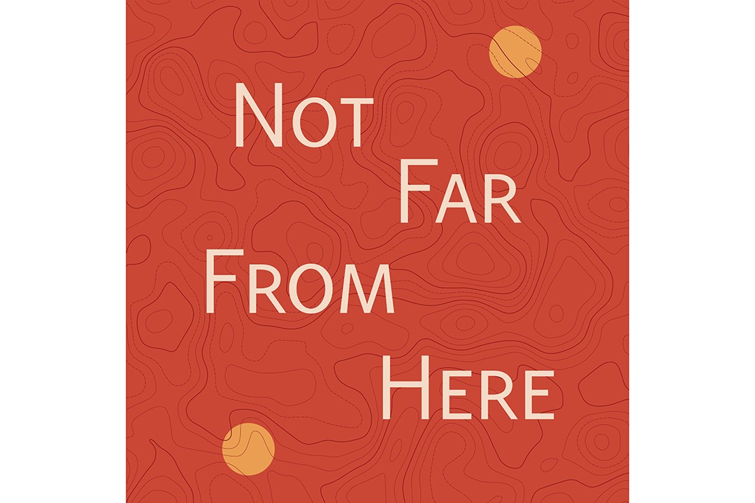 A graphic that reads "Not Far From Here."