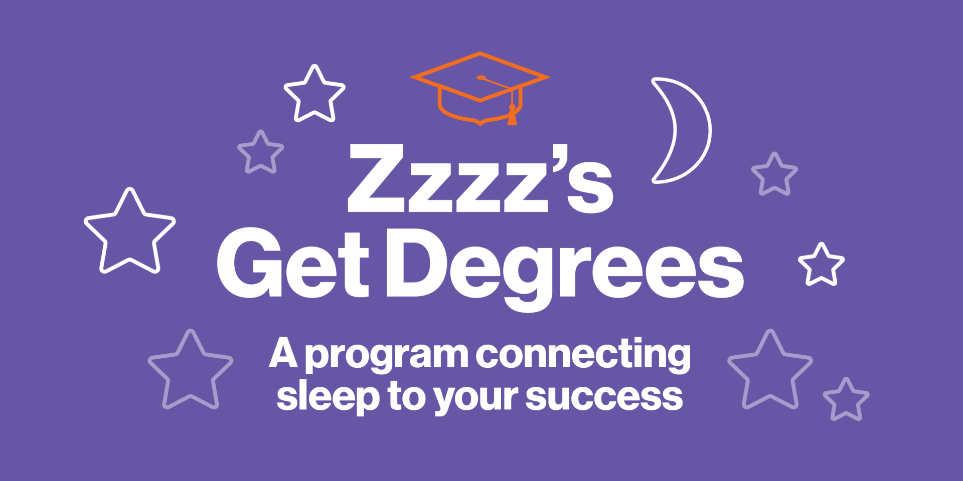 Zzzz's Get Degrees A program connecting sleep to your success