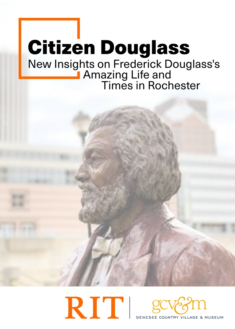 Promotional graphic titled “Citizen Douglass: New Insights on Frederick Douglass’s Amazing Life and Times in Rochester.” The image features a bronze statue of Frederick Douglass in profile against a softly blurred city background. An orange graphic frame appears near the title. Logos for RIT and Genesee Country Village & Museum are displayed at the bottom.