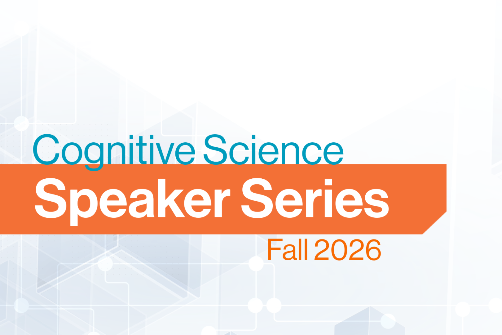 Graphic promoting the "Cognitive Science Speaker Series" for Fall 2026. The title is prominently displayed in blue and white text on an orange banner, with a light abstract background featuring hexagonal molecular patterns.