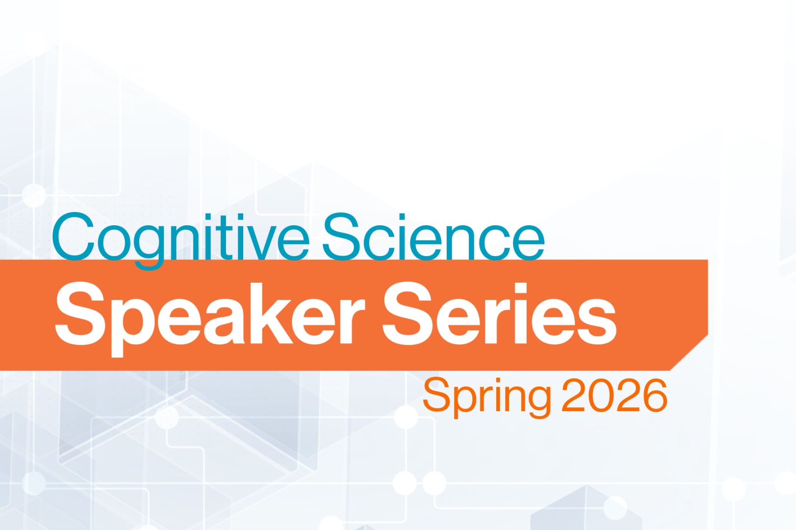 Graphic promoting the "Cognitive Science Speaker Series" for Spring 2026. The title is prominently displayed in blue and white text on an orange banner, with a light abstract background featuring hexagonal molecular patterns.