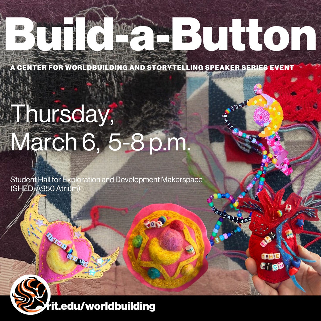 A promotional flyer for an event titled "Build-a-Button," part of a Center for Worldbuilding and Storytelling Speaker Series Event. The event is scheduled for Thursday, March 6, from 5–8 p.m. at the Student Hall for Exploration and Development Makerspace (SHED-A950 Atrium). The flyer features a background of layered textiles with visible stitching and red thread accents. Overlaid are various colorful, handmade felt buttons decorated with beads, embroidery, and small text beads forming phrases. A hand holds 