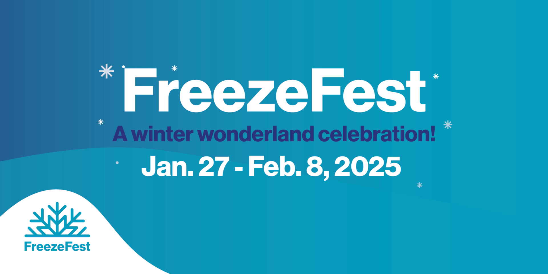 On a blue background in white letters reads "FreezeFest. January 17 through February 8, 2025". In dark blue latters reads "A winter wonderland celebration".