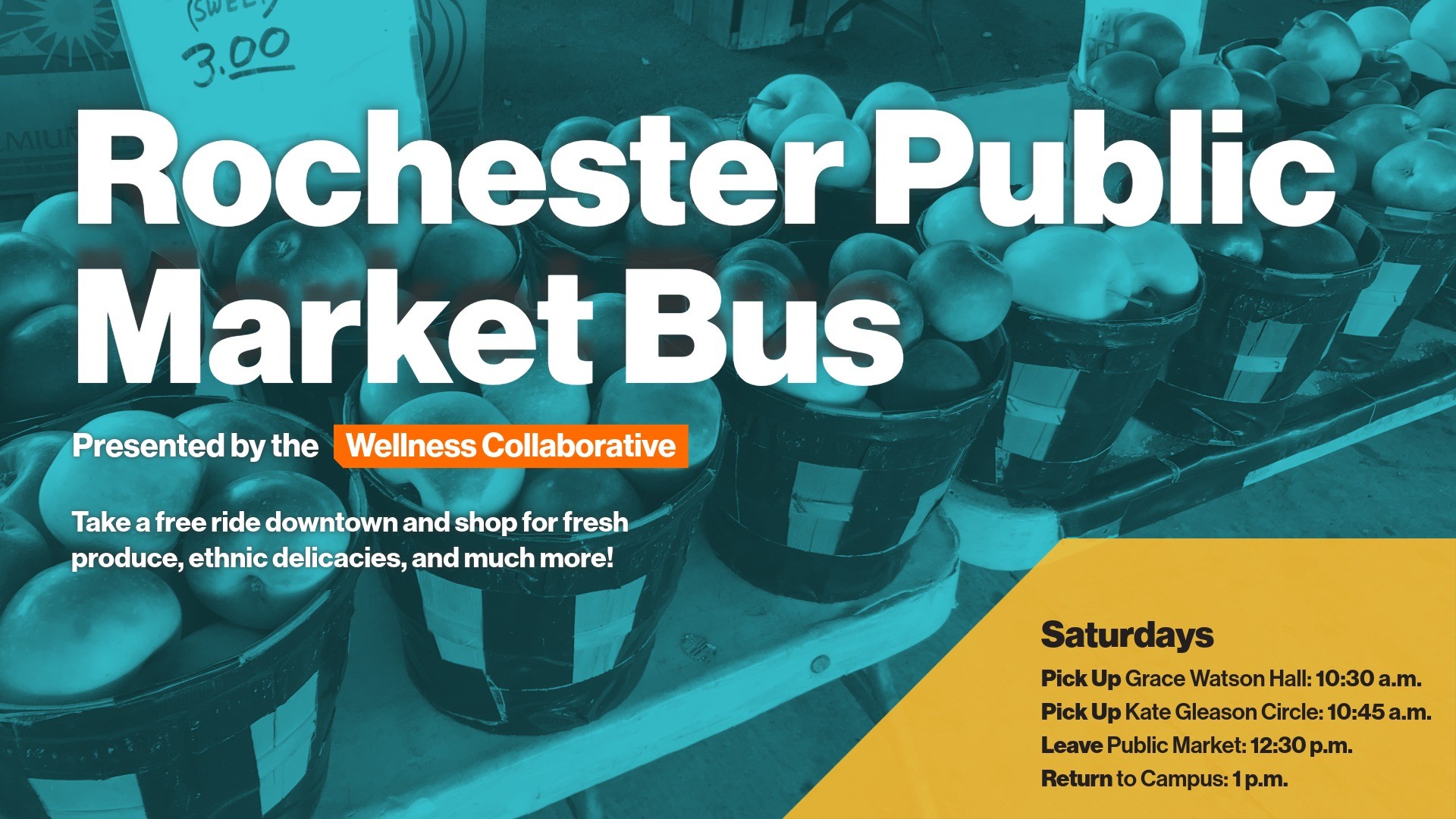 Rochester Public Market Bus, Presented by the Wellness Collaborative.  Getting There: Pick up from Grace Watson Hall at 10:30 a.m.  Pick up from Kate Gleason Circle at 10:45 a.m.  Coming Back: Leave Rochester Public Market District at 12:30 p.m.  Return to the Rochester Institute of Technology at 1 p.m. Take a free ride downtown to shop for fresh produce, ethnic delicacies, and much more! 