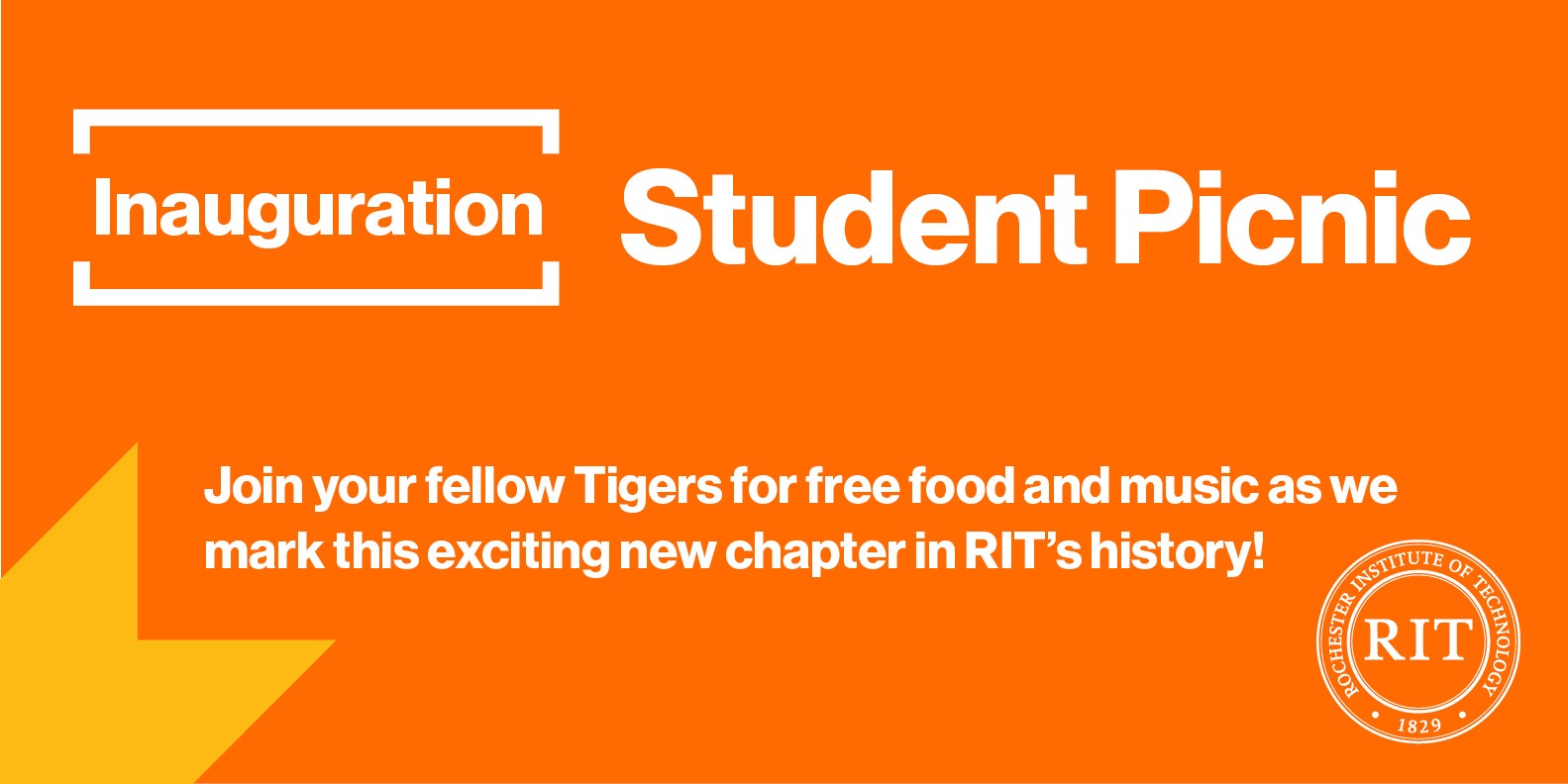 Inauguration Student Picnic Join your fellow Tigers for free food and music as we mark this exciting new chapter in RIT's history!