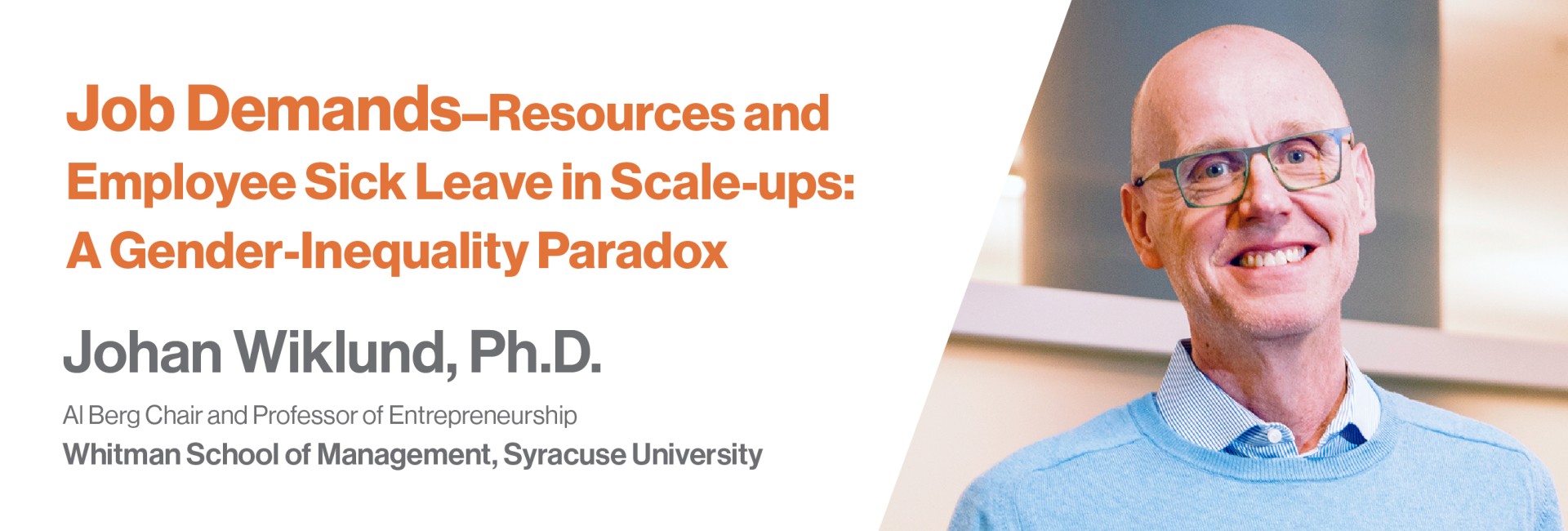 Headshot of Johan Wiklund with text that says Job Demands–Resources and Employee Sick Leave in Scale-ups: A Gender-Inequality Paradox