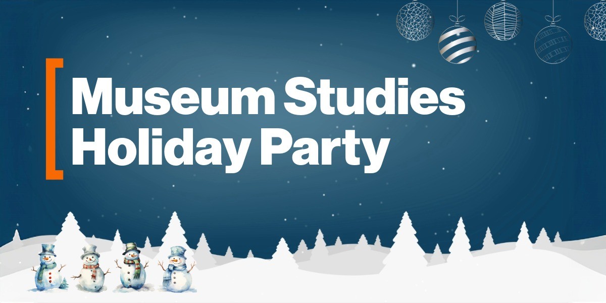 A festive winter-themed graphic with a dark blue snowy sky, white falling snow, and stylized white pine trees along the bottom. Four cheerful snowmen wearing hats and scarves stand in the snowy foreground. At the top right hang five patterned holiday ornaments. Large white text on the left reads “Museum Studies Holiday Party,” framed by an orange bracket.