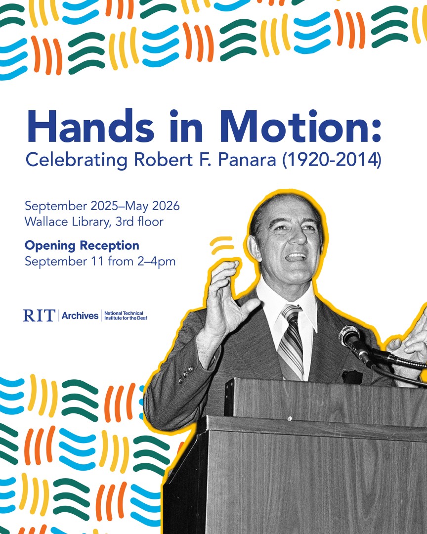 Event poster for Hands in Motion: Celebrating Robert F. Panara (1920–2014). The top and bottom edges are decorated with colorful wavy lines in red, orange, yellow, green, and blue. In the center is a black-and-white photograph of Robert Panara speaking at a podium, wearing a suit and tie, with a yellow outline around his figure. Text on the left reads: “September 2025–May 2026, Wallace Library, 3rd floor. Opening Reception September 11 from 2–4pm.” Logos for RIT Archives and the NTID appear below the text.