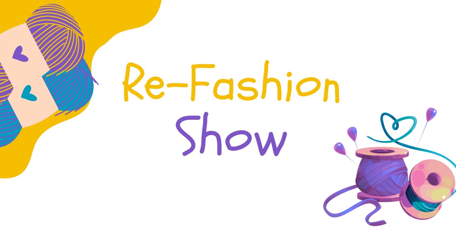 A colorful graphic with the words “Re-Fashion Show” in playful yellow and purple lettering centered on a white background. On the left, there are two skeins of yarn in teal and purple wrapped with a cream label decorated with small heart icons. A yellow abstract shape sits behind them. On the right, there is a spool of purple thread, loose thread forming a heart shape, several sewing pins with rounded tops, and a pink-and-teal button.