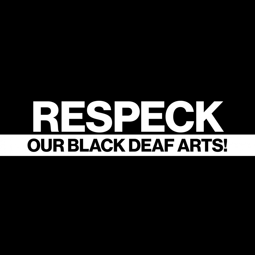 Black and white image reading "Respeck our Black Deaf arts!"