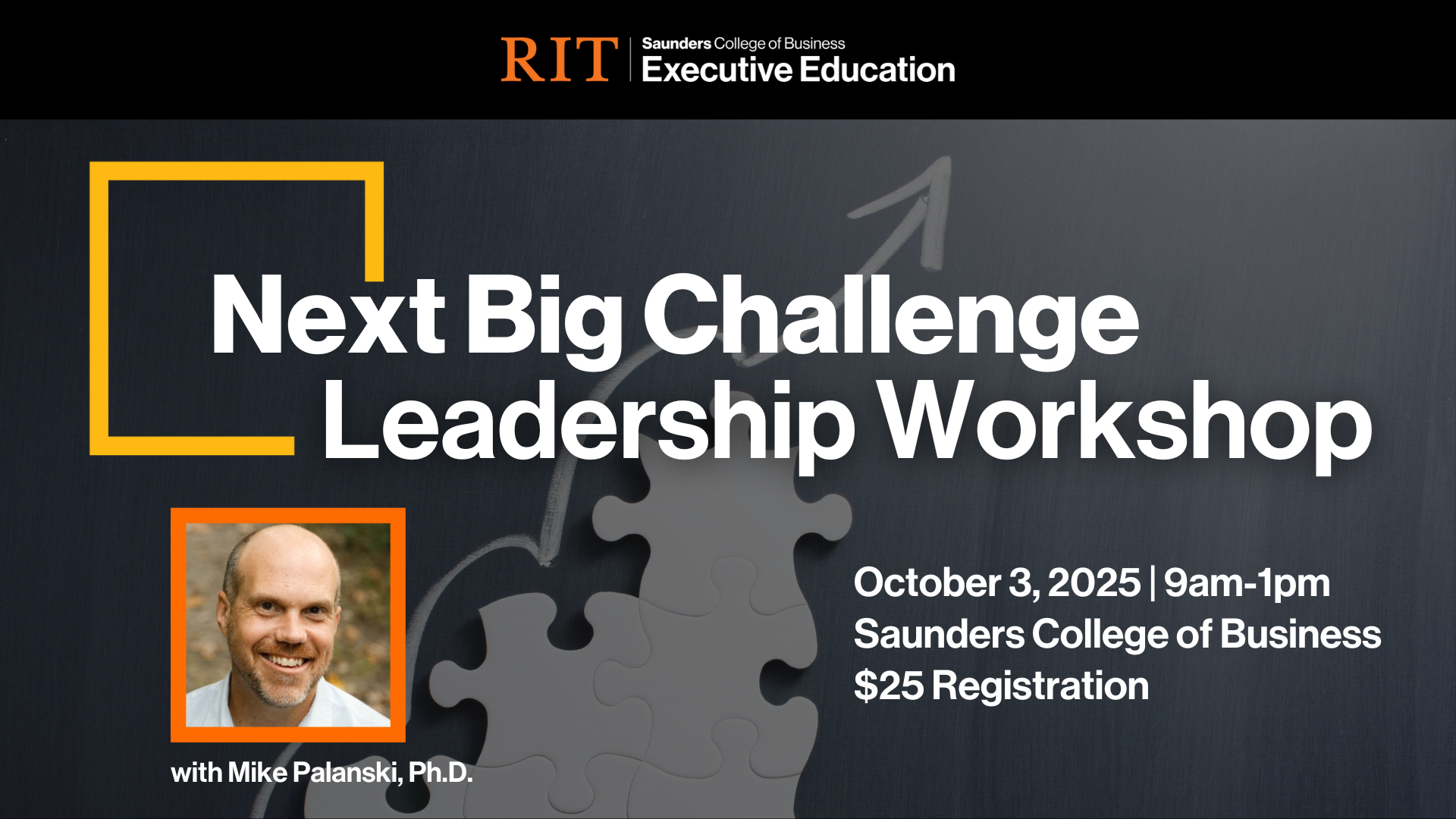 RIT Saunders College of Business Executive Education Next Big Challenge Leadership Workshop with a headshot of Mike Palanski, Ph.D. October 3, 2025 | 9am-1pm $25 Registration