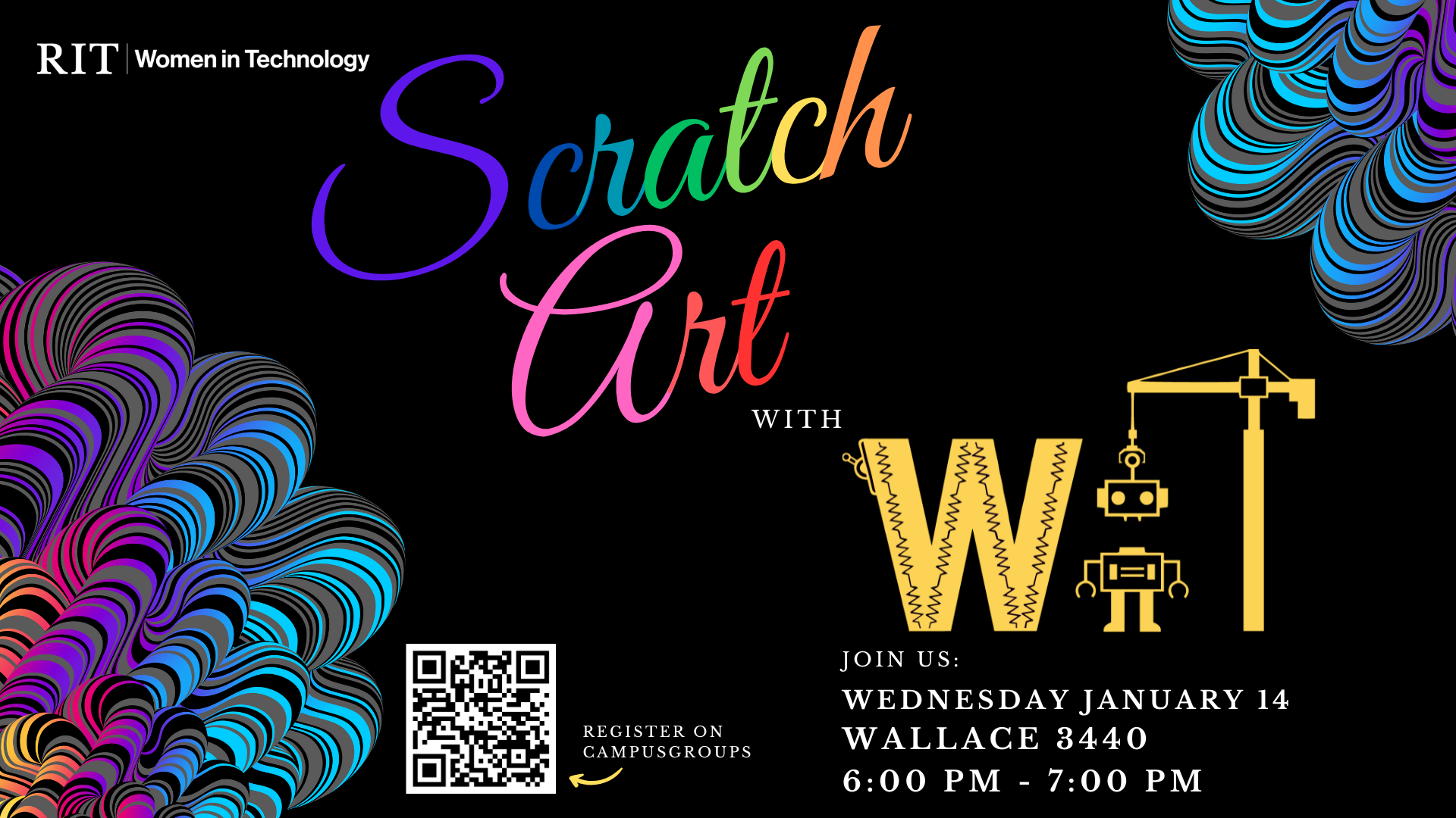 Colorful "Scratch Art with WIT" poster for RIT Women in Technology event. Features rainbow text, robot graphics, wavy pattern, QR code, January 14, 6-7 PM Wallace 3440.