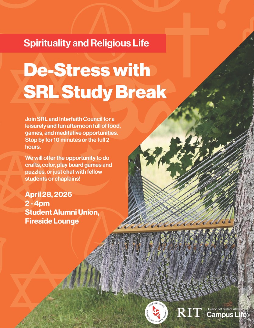 Spirituality and Religious Life De-Stress with SRL Study Break  April 28, 2026 2 - 4pm Student Alumni Union, Fireside Lounge  Join SRL and Interfaith Council for a leisurely and fun afternoon full of food, games, and meditative opportunities. Stop by for 10 minutes or the full 2 hours.  We will offer the opportunity to do crafts, color, play board games and puzzles, or just chat with fellow students or chaplains!
