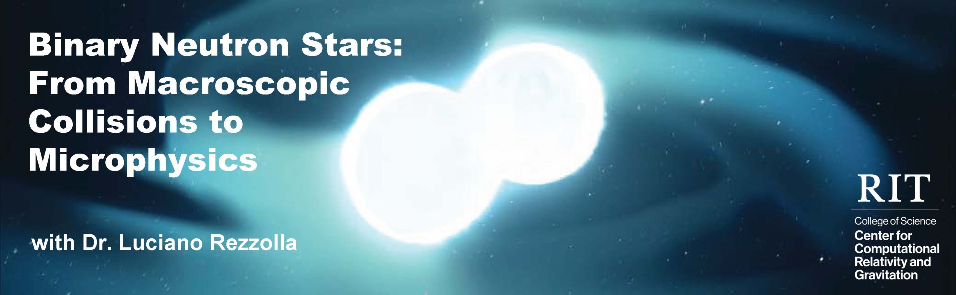 Center for Computational Relativity and Gravitation Colloquium: Dr. Luciano Rezzolla - Binary Neutron Stars