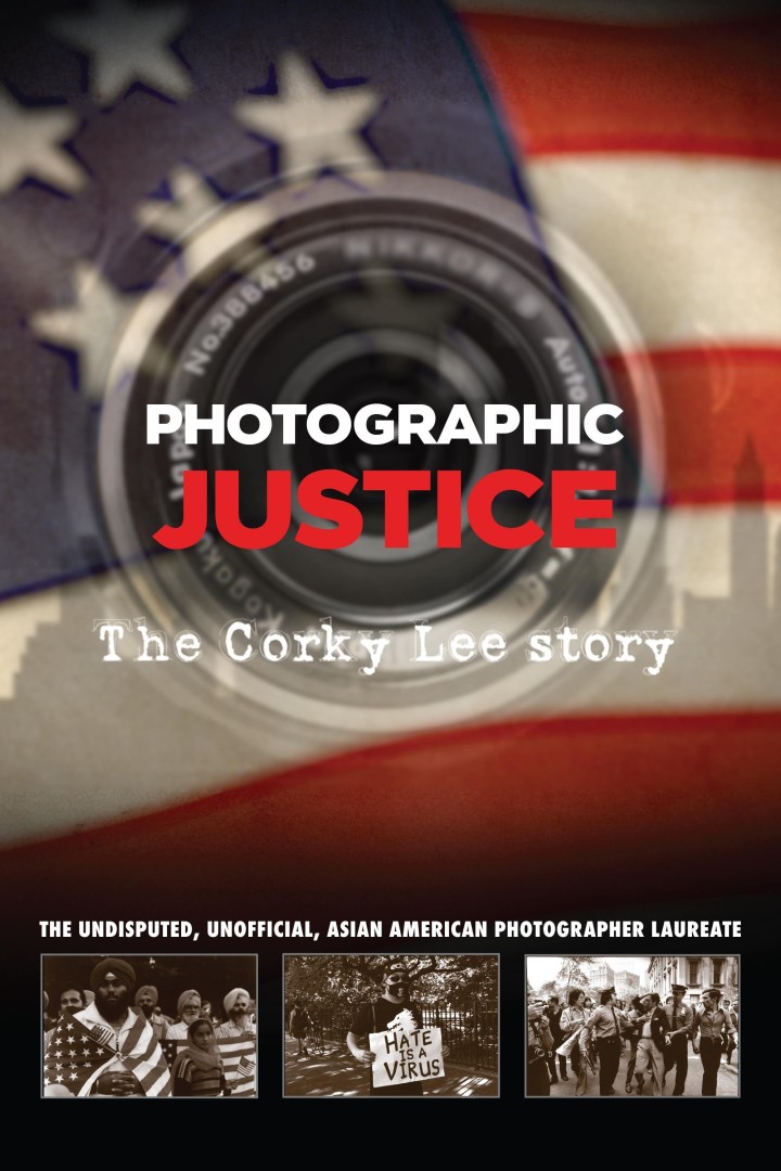 Poster for the film Photographic Justice: The Corky Lee Story. The background features a blurred American flag with the lens of a camera in the center. The title appears in bold white and red text. Below, in smaller white text, it reads “The undisputed, unofficial, Asian American photographer laureate.” Three sepia-toned images along the bottom show scenes of Asian American activism: one of people wrapped in an American flag, one of a person holding a “Hate is a Virus” sign, and one of a protest with police