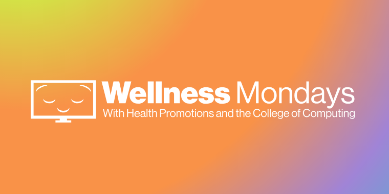 Wellness Mondays with Health Promotions and the College of Computing in white with a multicolored background