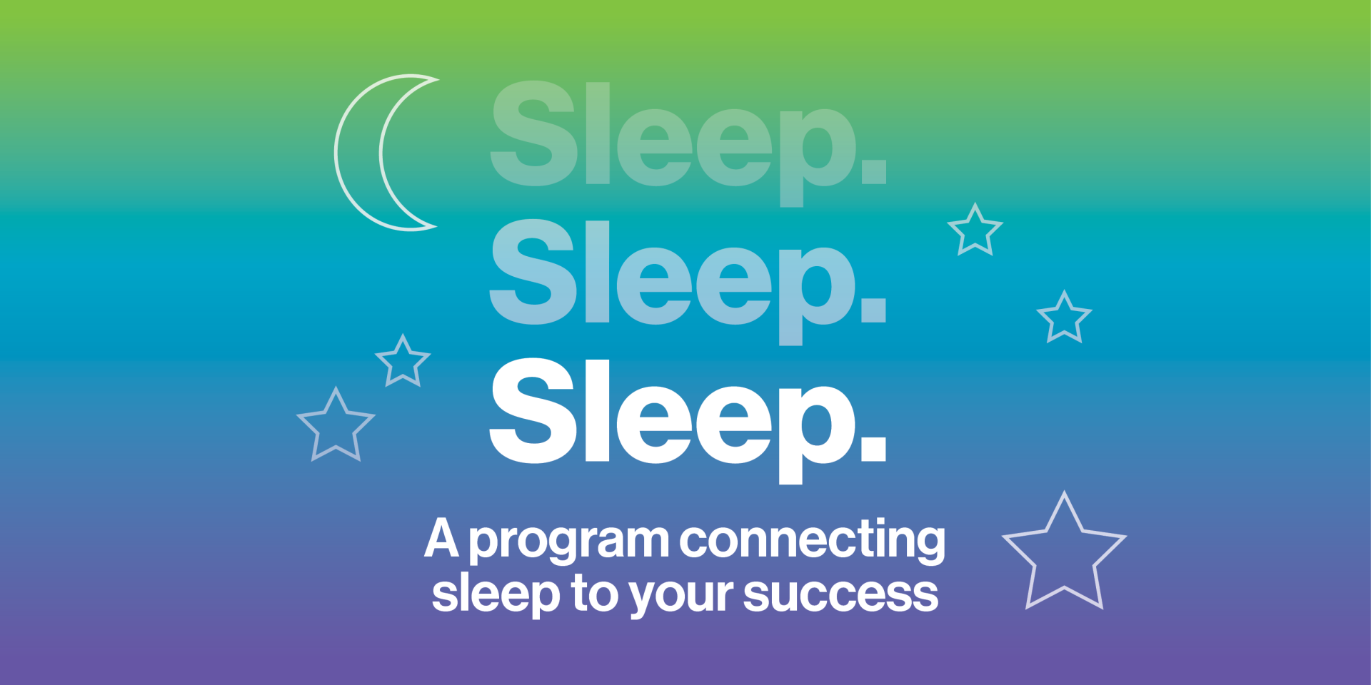 Graphic promoting the “Sleep. Sleep. Sleep.” program, featuring a blue and green gradient background with stars and a crescent moon, and the tagline “A program connecting sleep to your success.”