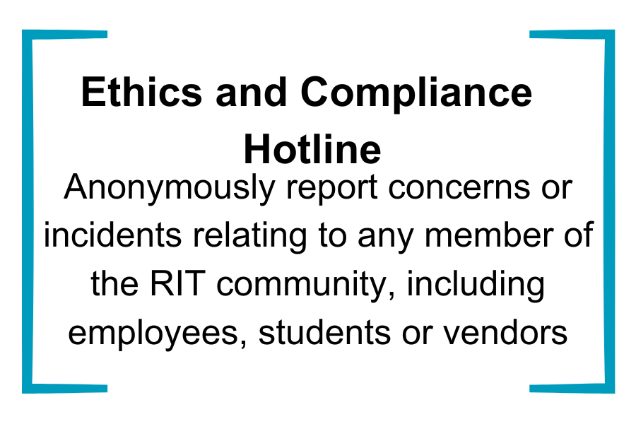 Ethics and Compliance Hotline  Anonymously report concerns or incidents relating to any member of the RIT community, including employees, students, or vendors
