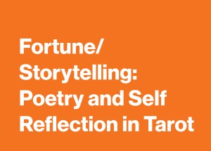 White text on orange background stating Fortune/Storytelling: Poetry and Self Reflection in Tarot.