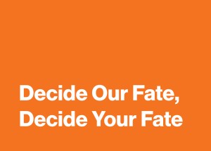 White text on orange background stating Decide Our Fate, Decide Your Fate.