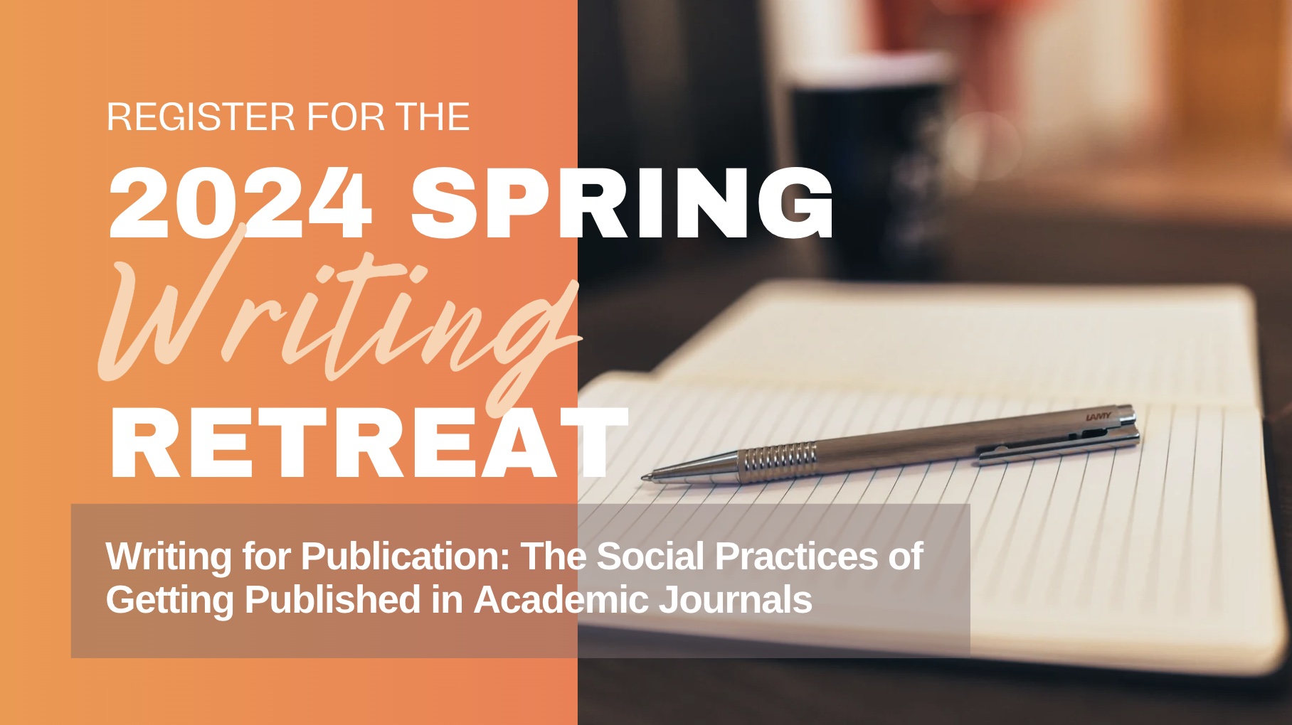 Register for the 2024 Spring Writing Workshop. Writing for Publication: The Social Practices of Getting Published in Academic Journals notepad open and pen on top.