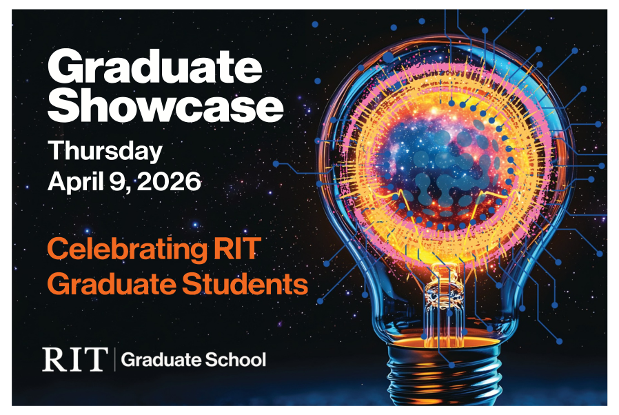 Graduate Showcase Thurs. 4-9-26, Celebrating RIT Graduate Students, RIT Graduate School