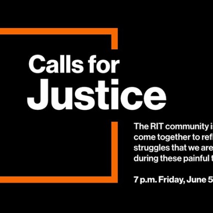 graphic reads: Calls for Justice. The RIT community is invited to come together to reflect on the struggles that we are all facing during these painful times. 7 p.m. Friday, June 5
