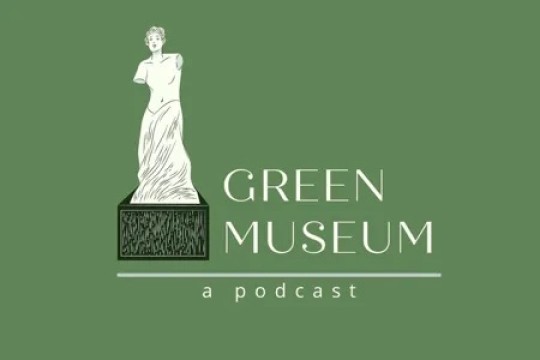 A green background with a clipart image of a marble statue. On the right there is text that says "Green Museum, a podcast".