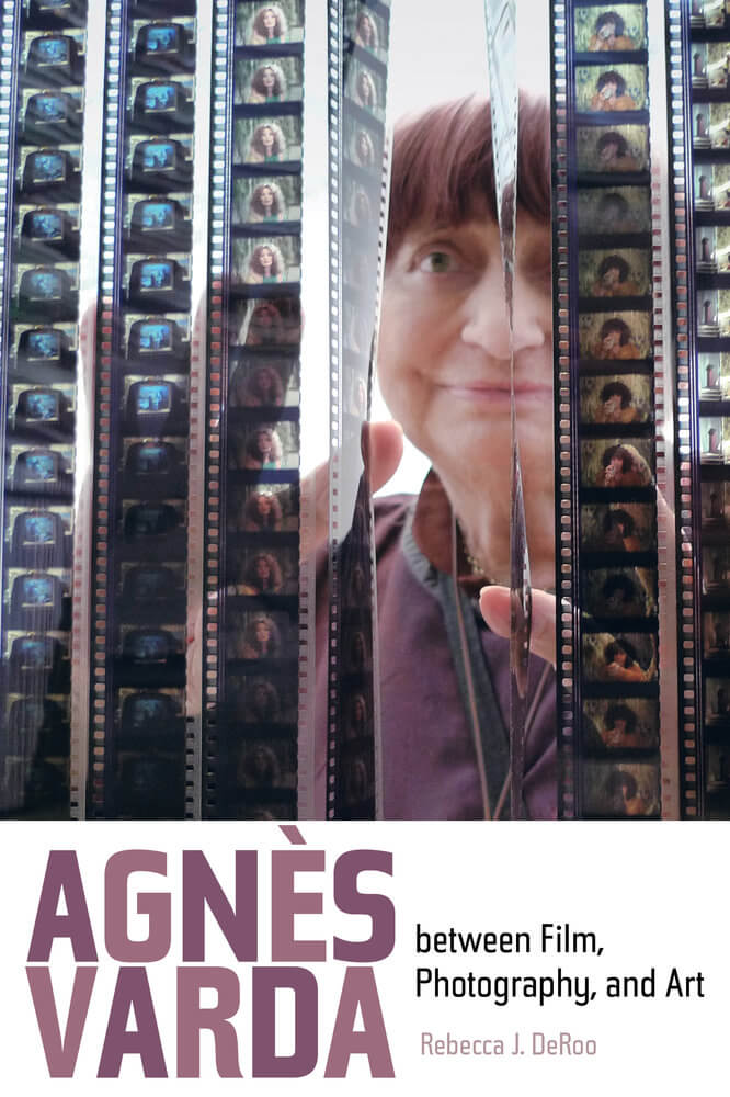 Cover of Agnés Varda between Film, Photography, and Art, featuring strips of film hanging in front of a photographer.