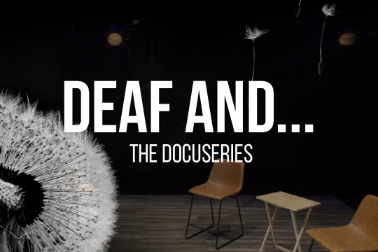 Photograph with text that reads "Deaf and... The Docuseries"