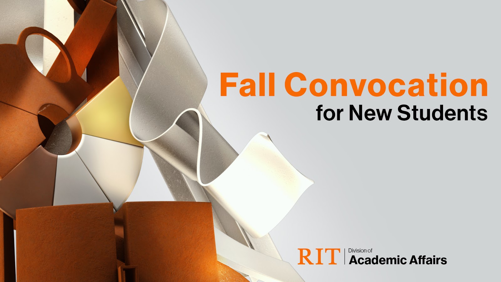 Abstract sculpture with metallic and rust tones beside text reading “Fall Convocation for New Students, RIT Academic Affairs.”