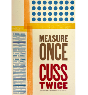 an artist designed letterpress poster with text 'Measure once, Cuss twice' on yellow paper and decorative bands of yellow and blue dots.