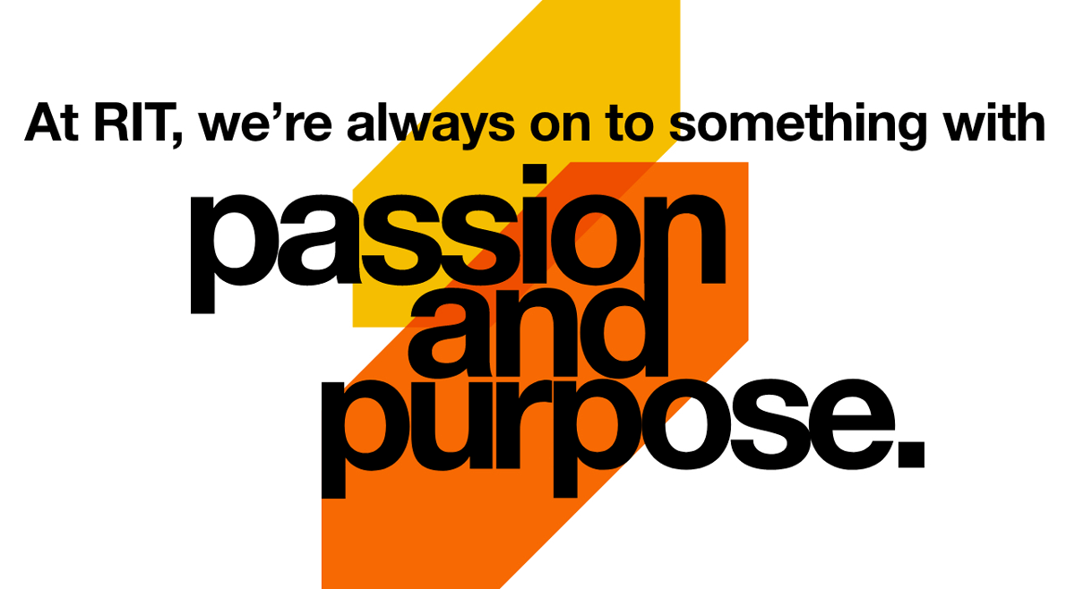 Stylized text that reads: At RIT we're always on to something with passion and purpose.