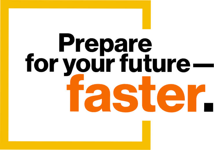 Prepare for your future - faster.
