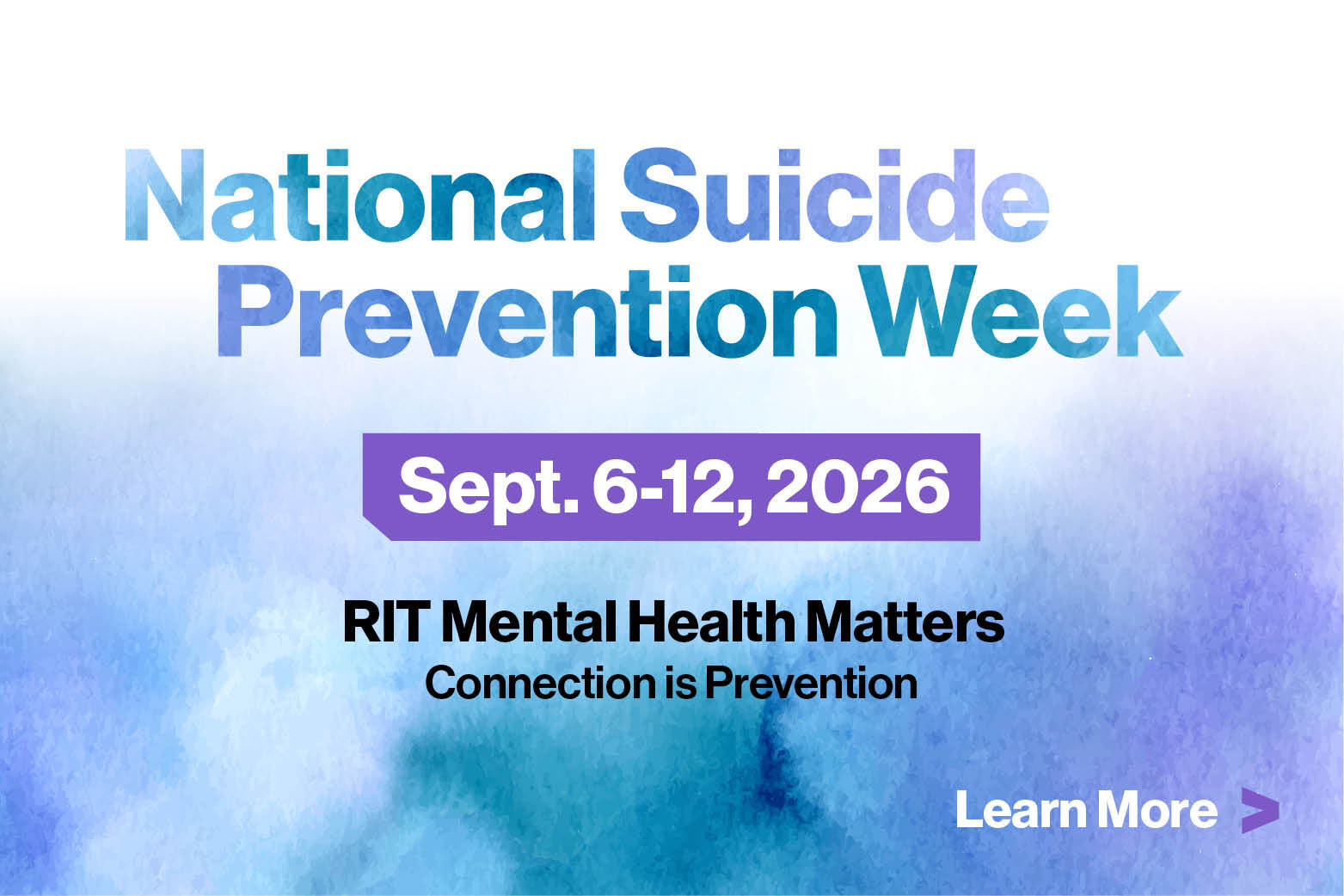 National Suicide Prevention Week Sept. 6-12, 2026 | RIT Mental Health Matters Connection is Prevention | Learn more >