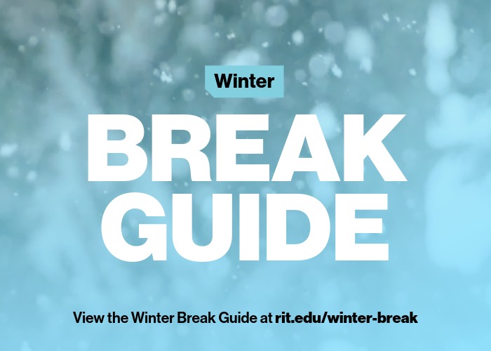 A text graphic that says Winter Break Guide View the Winter Break Guide at rit.edu/winter-break